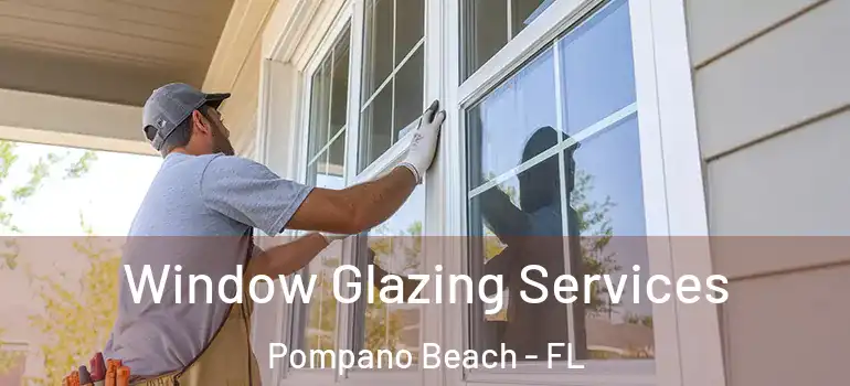  Window Glazing Services Pompano Beach - FL