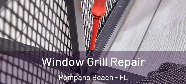  Window Grill Repair Pompano Beach - FL