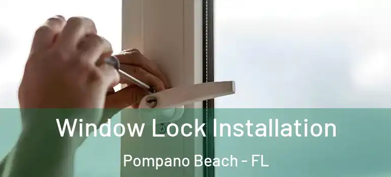  Window Lock Installation Pompano Beach - FL