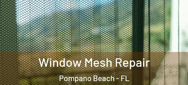  Window Mesh Repair Pompano Beach - FL
