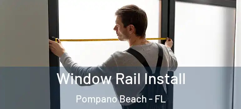  Window Rail Install Pompano Beach - FL
