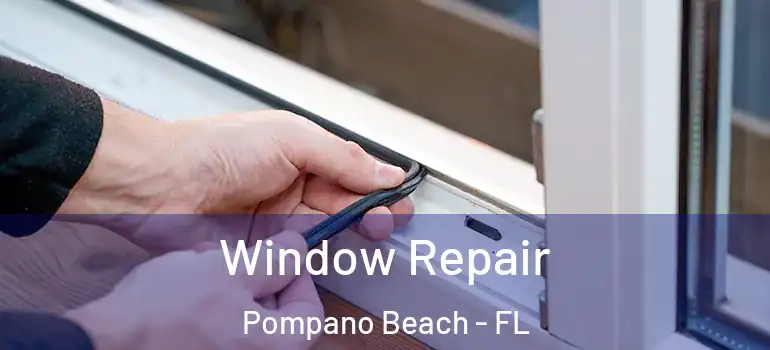  Window Repair Pompano Beach - FL