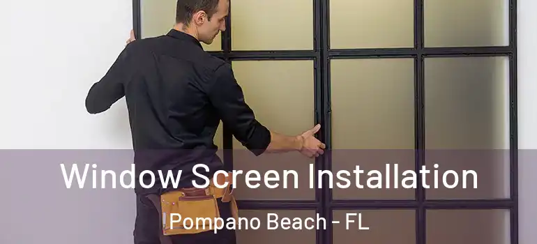  Window Screen Installation Pompano Beach - FL