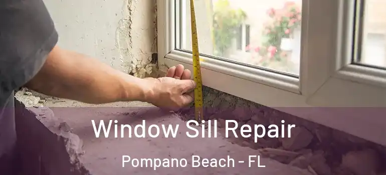  Window Sill Repair Pompano Beach - FL