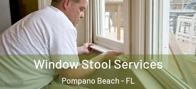  Window Stool Services Pompano Beach - FL