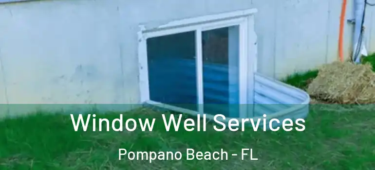  Window Well Services Pompano Beach - FL