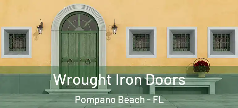  Wrought Iron Doors Pompano Beach - FL